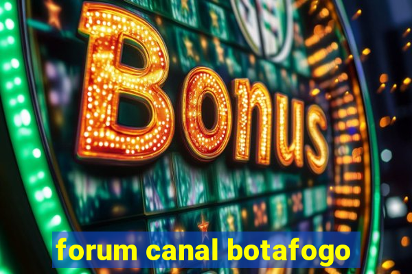 forum canal botafogo